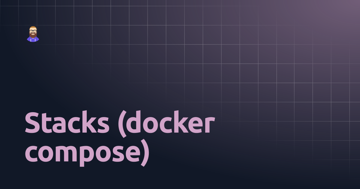 Stacks (docker compose) | Guides | Trent Bauer
